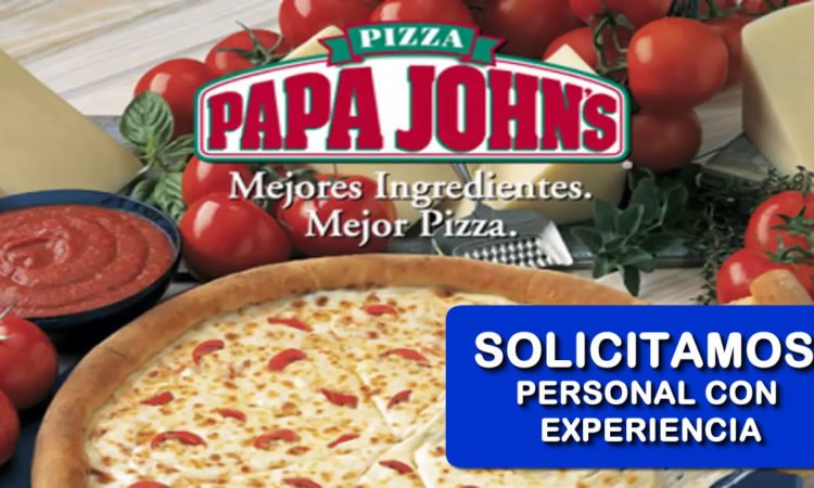 Pizzeria PAPA JOHN'S Requiere Personal Con o SIN Experiencia