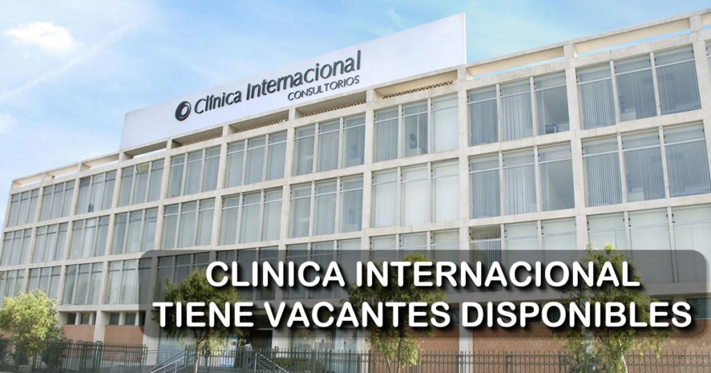 Vacantes Disponibles para Clinica Internacional Con Experiencia