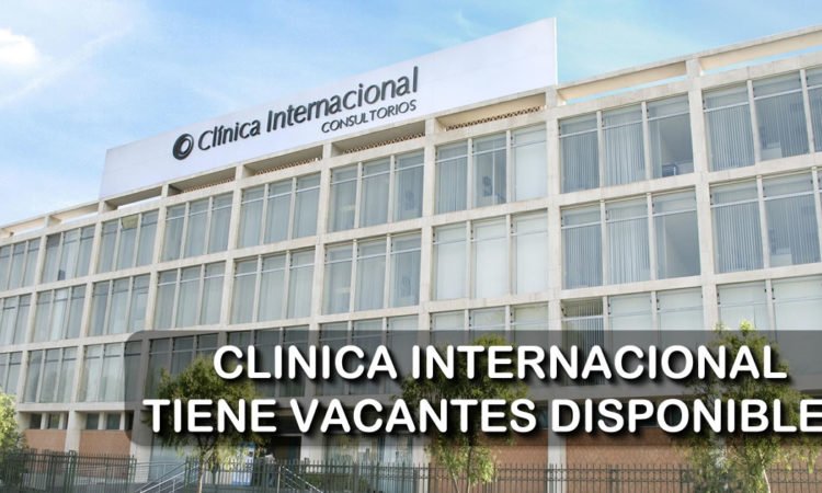 Vacantes Disponibles para Clinica Internacional Con Experiencia