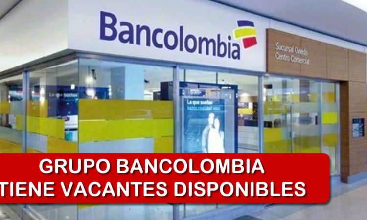 Nuevas Vacantes Con Experiencia para Grupo Bancolombia
