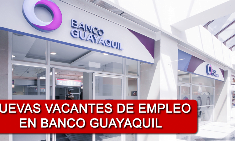 Se Dispone de Nuevas Vacantes en Banco Guayaquil