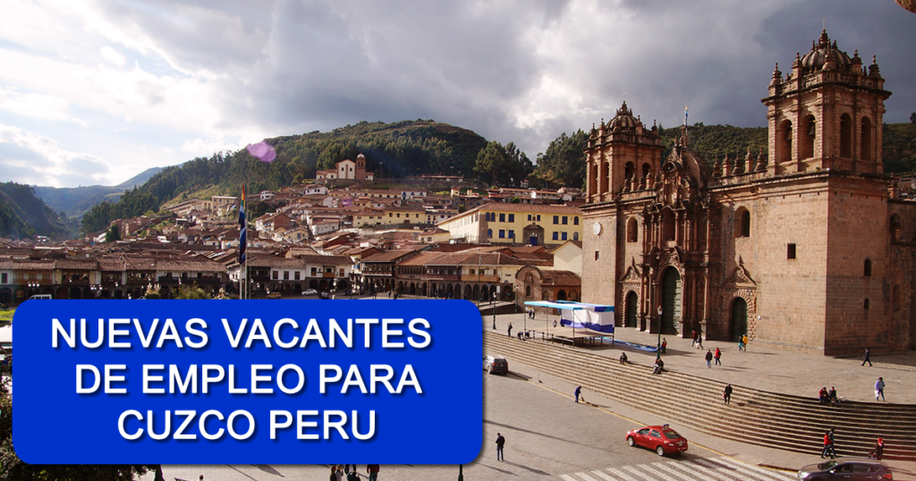 Vacantes Disponibles para Cuzco Con o Sin Experiencia