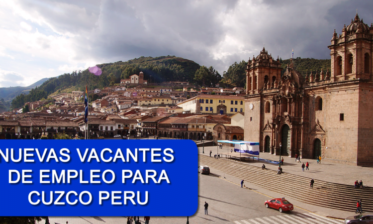 Vacantes Disponibles para Cuzco Con o Sin Experiencia