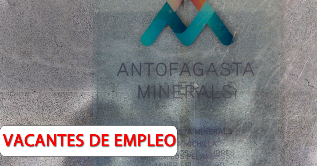 Hoy Nuevas Vacantes de Empleo en Antofagasta Minerals